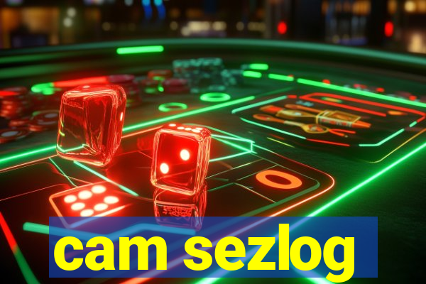 cam sezlog